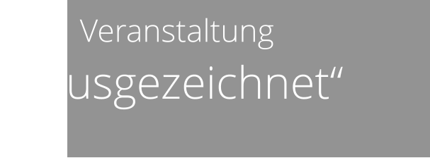 Veranstaltung  „Ausgezeichnet“