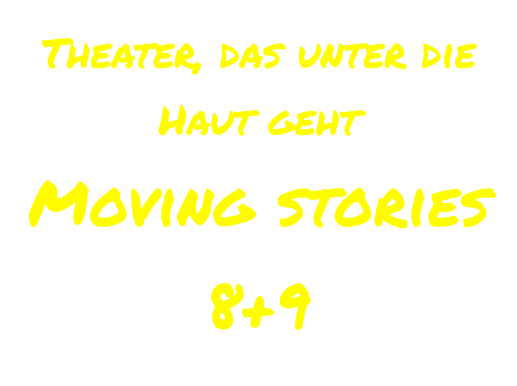 Theater, das unter die Haut geht  Moving stories 8+9