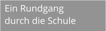 Ein Rundgang  durch die Schule