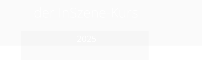 der InSzene-Kurs              2025