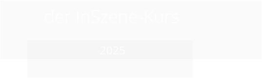der InSzene-Kurs              2025